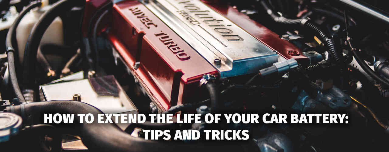 How to Extend the Life of Your Car Battery: Tips and Tricks