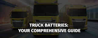 Truck Batteries: Your Comprehensive Guide to Longevity and Performance